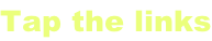 Tap the links